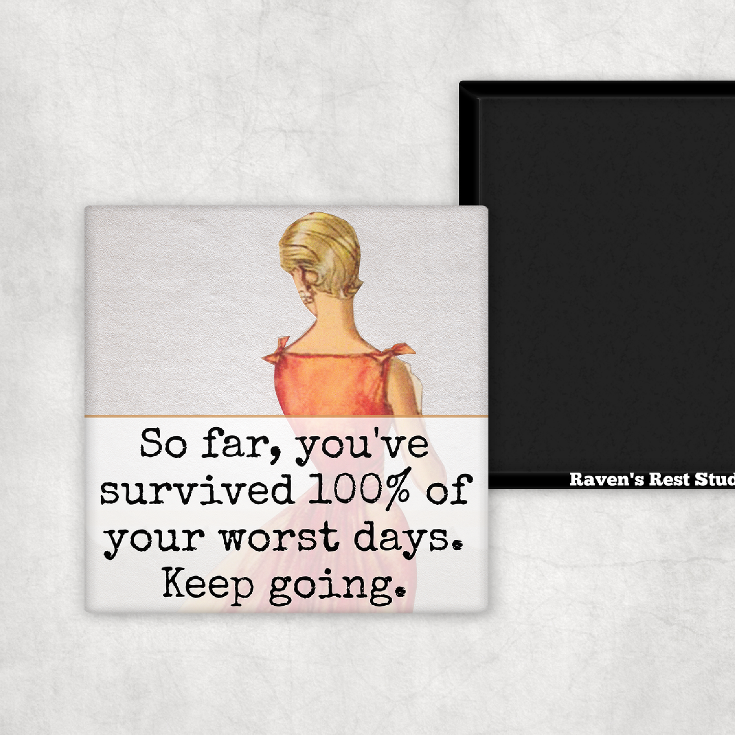 MAGNET. So Far, You've Survived 100% Of Your Worst Days...