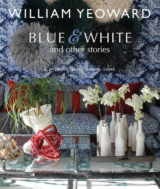 William Yeoward: Blue and White and Other Stories by William Yeoward