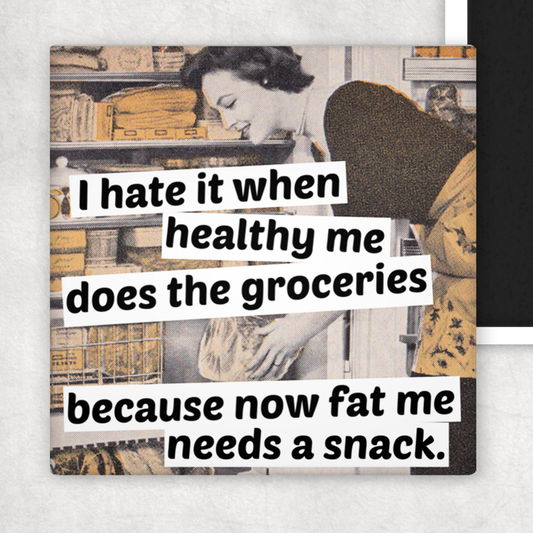 Fridge Magnet. I Hate It When Healthy Me Does The Groceries