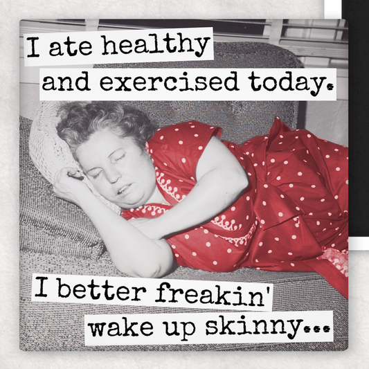 Funny Magnet. I Better Freakin' Wake Up Skinny.