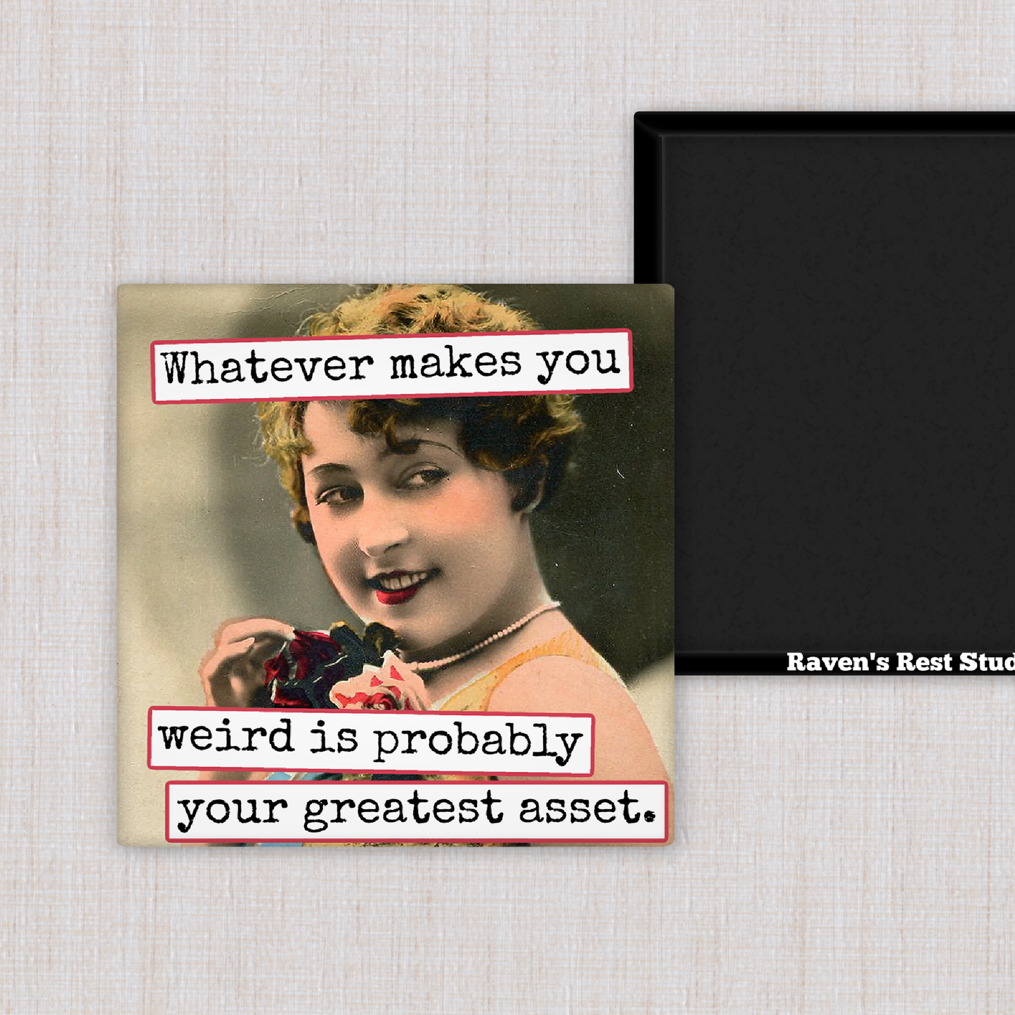 MAGNET. Whatever Makes You Weird Is Probably Your Greatest..