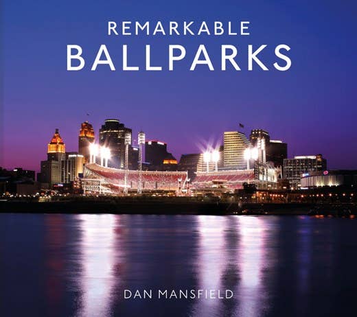 Remarkable Ballparks:Dan Mansfield